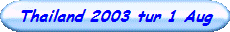 Thailand 2003 tur 1 Aug